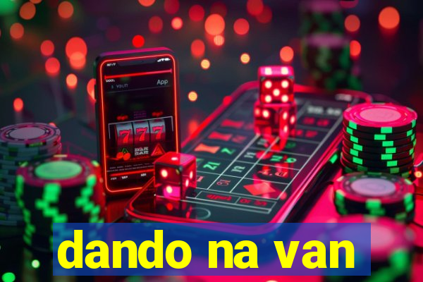 dando na van